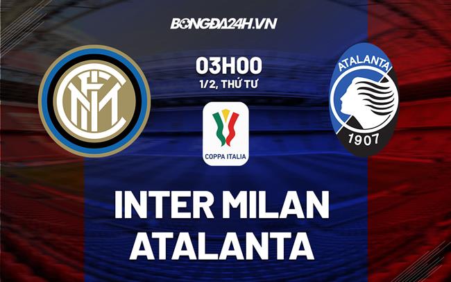 Nhận định Trực Tiếp Bóng Đá Inter Milan vs Atalanta (03h00 ngày 1/2): Bữa tiệc tấn công mãn nhãn