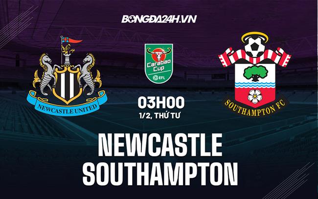 Nhận định Trực Tiếp Bóng Đá Newcastle vs Southampton (03h00 ngày 1/2): Vé vào chung kết cho “Chích chòe”
