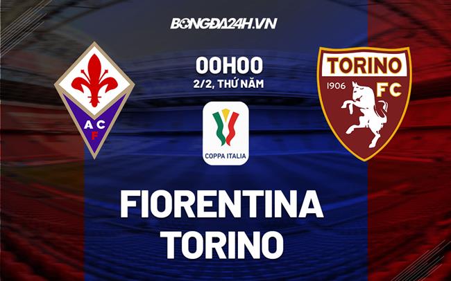 Nhận định – soi kèo Fiorentina vs Torino 0h00 ngày 2/2 (Coppa Italia 2022/23)
