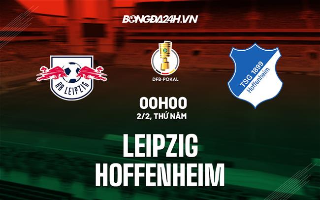 Nhận định – soi kèo Leipzig vs Hoffenheim 0h00 ngày 2/2 (Cúp QG Đức 2022/23)