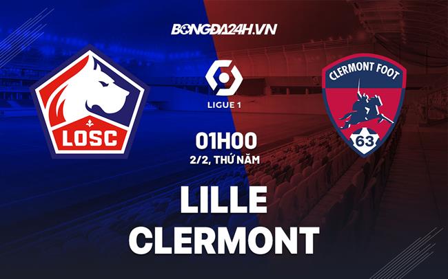 Nhận định – soi kèo Lille vs Clermont 1h00 ngày 2/2 (Ligue 1 2022/23)