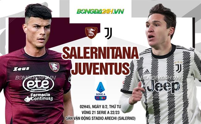 Nhận định Salernitana vs Juventus (02h45 ngày 8/2): Chìm sâu xuống đáy