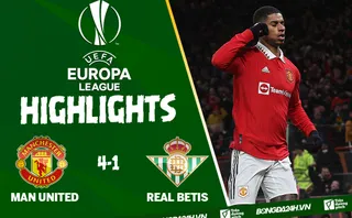 Highlight trận đấu Video MU vs Real Betis Europa League 2023: Lấy lại niềm tin | Xem lại trận đấu